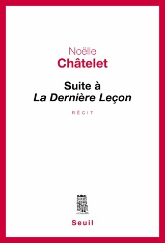 Suite à la dernière leçon - Noëlle Châtelet -  Seuil GF - Livre