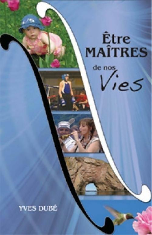 Livrenpoche : Etre maître de nos vies - Yves Dubé - Livre