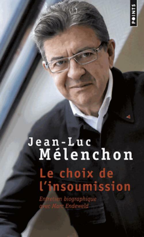 Livrenpoche : Le Choix de l'insoumission - Jean-Luc Mélenchon, Marc Endeweld - Livre