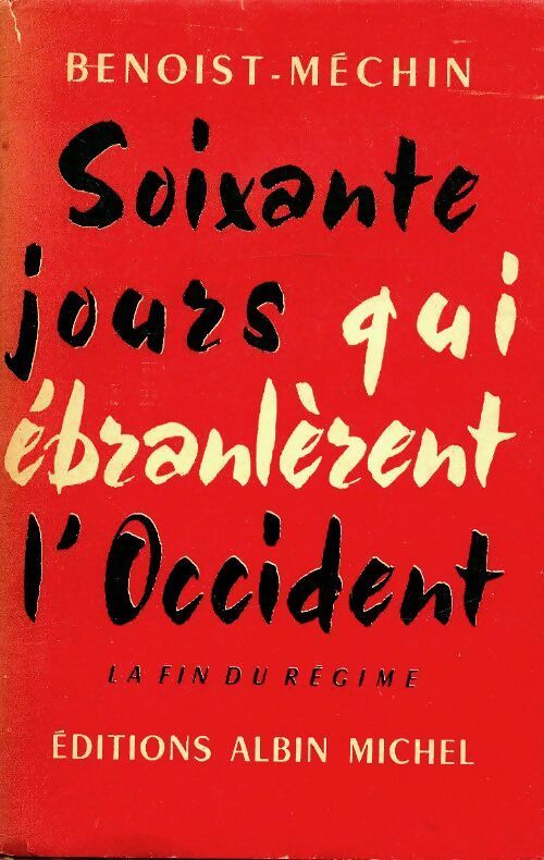 Livrenpoche : Soixante jours qui ébranlèrent l'Occident Tome III : La fin du régime - Jacques Benoist-Méchin - Livre