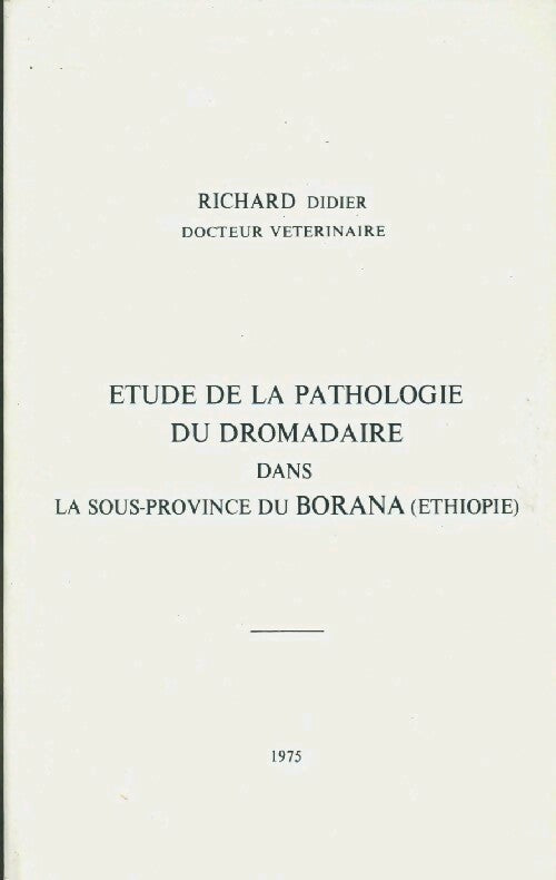 Livrenpoche : Etude de la pathologie du dromadaire dans la sous-province du Borana - Didier Richard - Livre