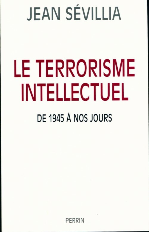 Livrenpoche : Le terrorisme intellectuel de 1945 à nos jours - Jean Sévillia - Livre