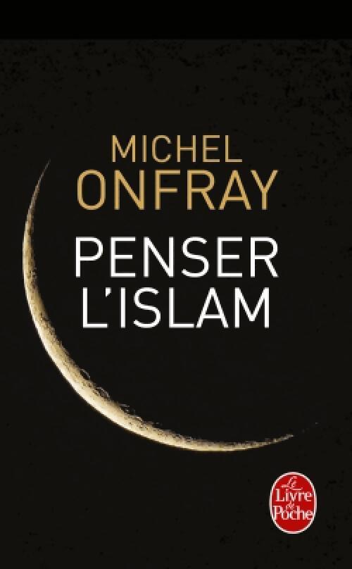 Livrenpoche : Penser l'islam - Michel Onfray - Livre