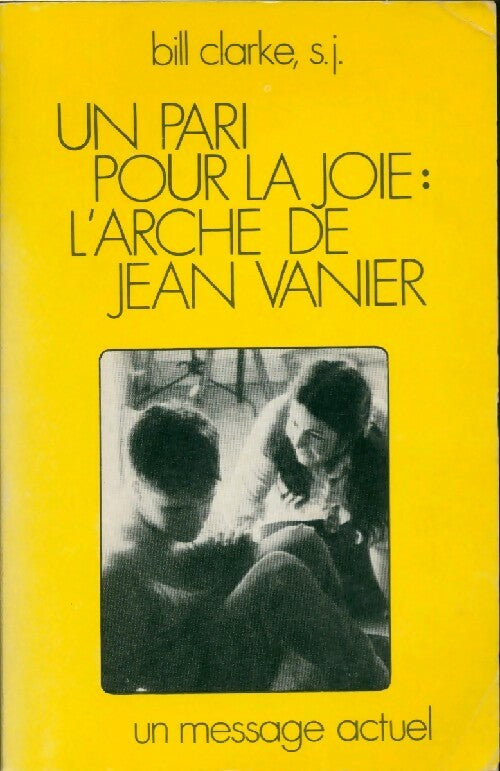 Livrenpoche : Un pari pour la joie : l'arche de Jean Vanier - Bill Clarke - Livre