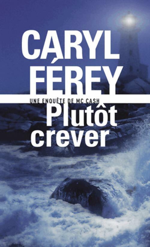 Plutôt crever : Une enquête de Mc Cash - Caryl Férey - Livre
