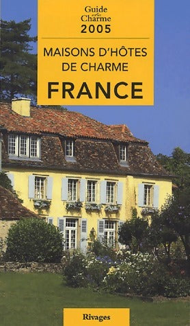 Livrenpoche : Maisons d'hôtes de charme en France 2005 - Véronique De Andreis - Livre