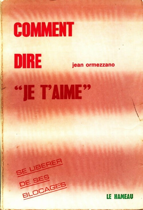 Comment dire "je t'aime" - Jean Ormezzano -  Le Hameau GF - Livre