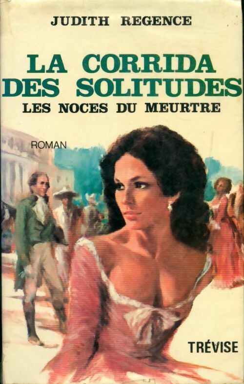 Livrenpoche : La corrida des solitudes Tome I : Les noces du meurtre - Judith Régence - Livre