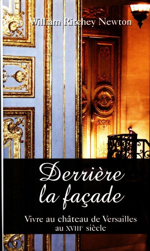 Livrenpoche : Derrière la facade. Vivre au château de Versailles au XVIIIe siècle - William Ritchey Newton - Livre