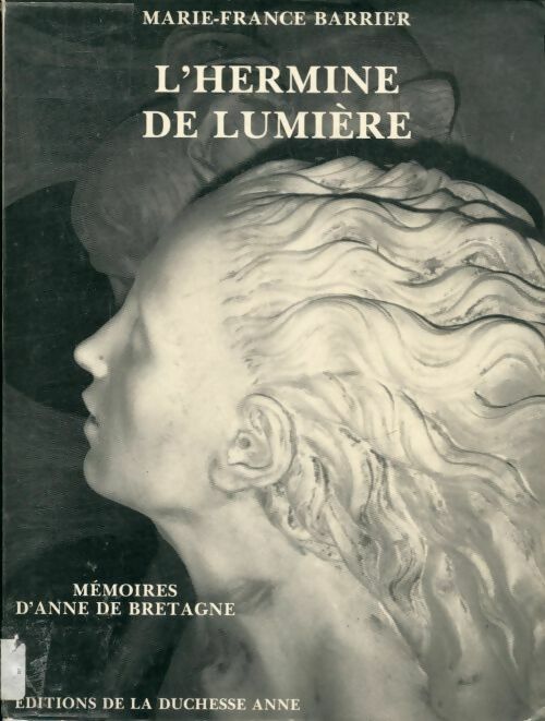 Livrenpoche : L'Hermine de lumière. Mémoires d'Anne de Bretagne - Marie-France Barrier - Livre
