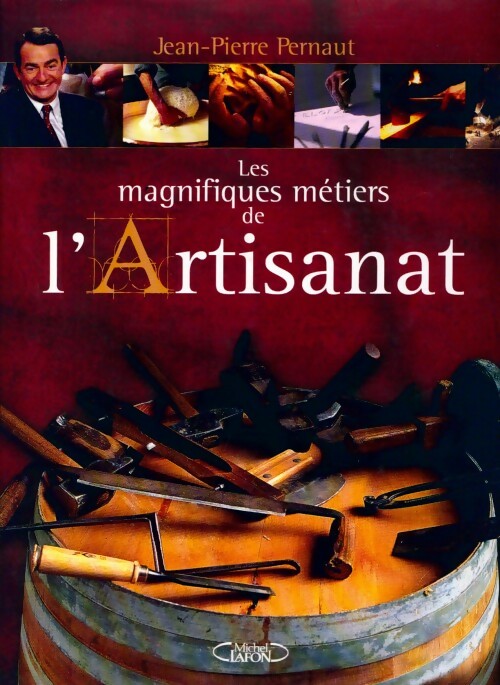 Livrenpoche : Les magnifiques métiers de l'artisanat - Jean-Pierre Pernaut - Livre