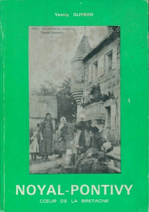 Livrenpoche : Noyal-Pontivy. Coeur de la Bretagne - Yannig Oliviero - Livre