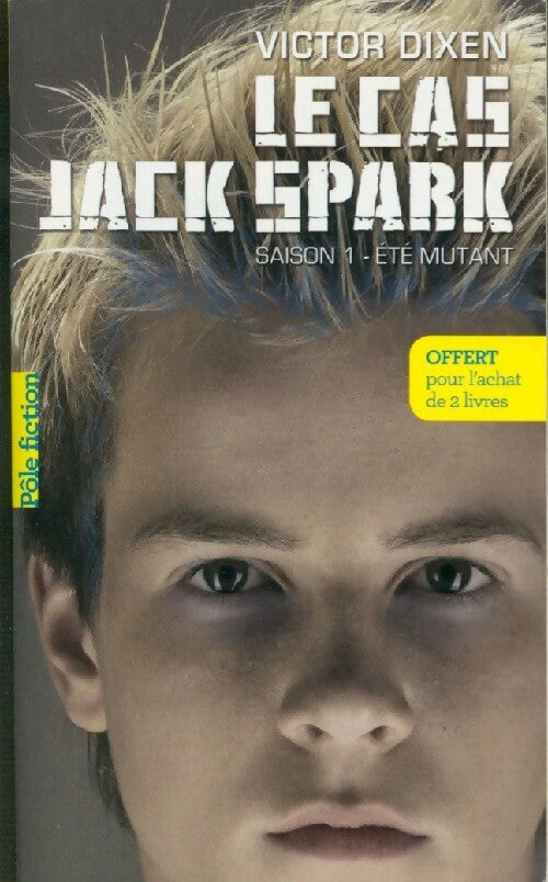 Livrenpoche : Le cas Jack Spark Saison 1 : Eté mutant - Victor Dixen - Livre