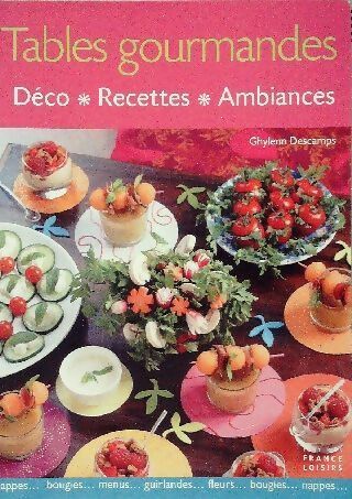 Livrenpoche : Tables gourmandes. Déco, recettes, ambiances - Ghylenn Descamps - Livre