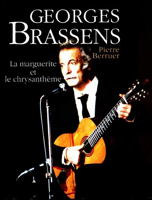Livrenpoche : Georges Brassens. La marguerite et le chrysanthème - Pierre Berruer - Livre