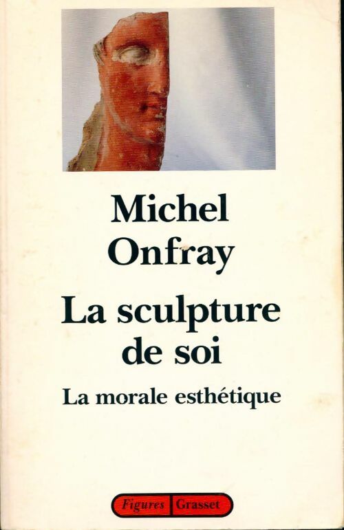 Livrenpoche : La sculpture de soi. La morale esthétique - Michel Onfray - Livre