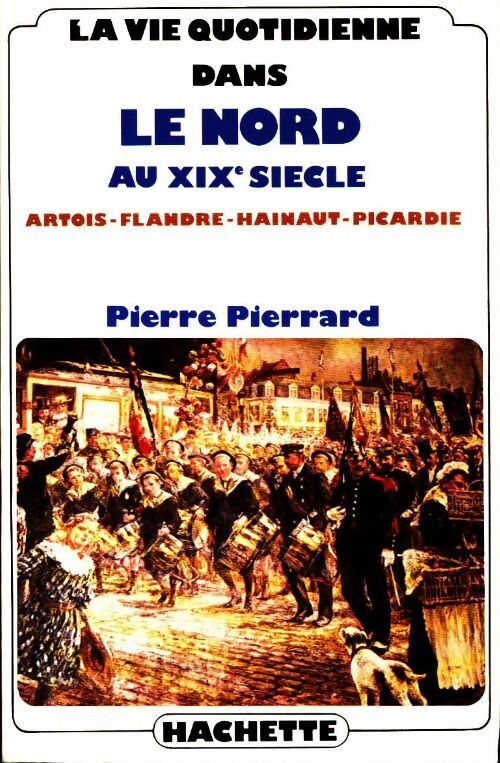 Livrenpoche : La vie quotidienne dans le Nord au XIXe siècle - Pierre Pierrard - Livre