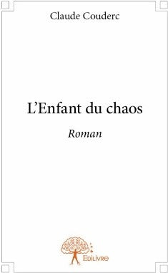 L'enfant du chaos - Claude Couderc -  Edilivre GF - Livre