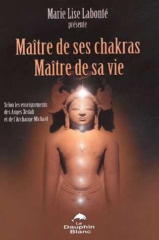 Livrenpoche : Maître de ses chakras. Maître de sa vie - Marie Lise Labonté - Livre