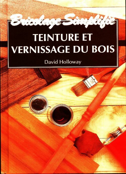 Livrenpoche : Teinture et vernissage du bois - David Holloway - Livre