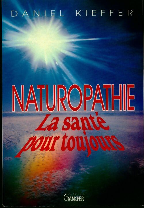 Livrenpoche : Naturopathie. La santé pour toujours - Daniel Kieffer - Livre