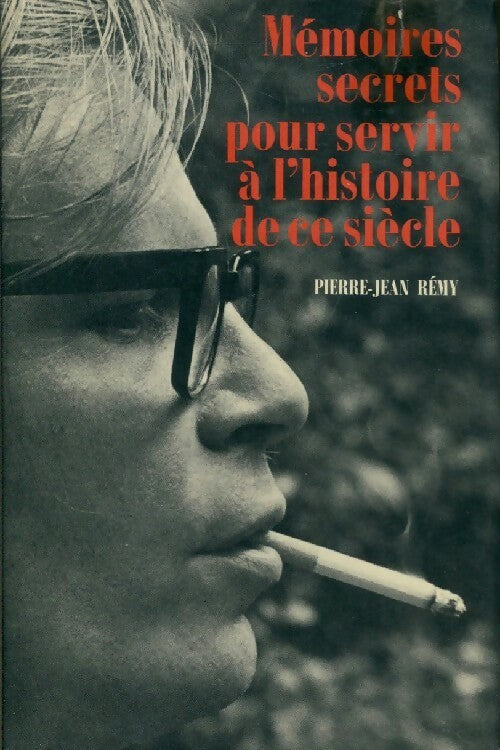 Livrenpoche : Mémoires secrets pour servir à l'histoire de ce siècle - Pierre-Jean Rémy - Livre