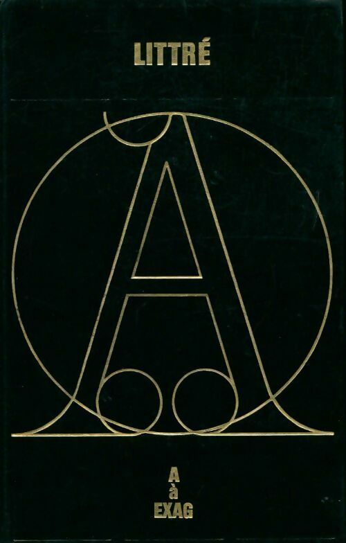 Livrenpoche : Dictionnaire de la langue française Littré Tome I : A à Exag - Emile Littré - Livre