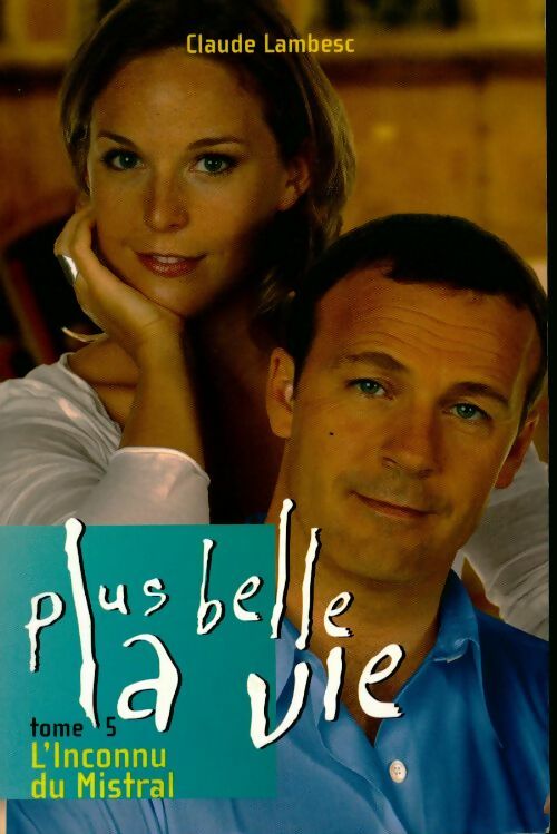 Livrenpoche : Plus belle la vie Tome V : L'Inconnu du mistral - Claude Lambesc - Livre