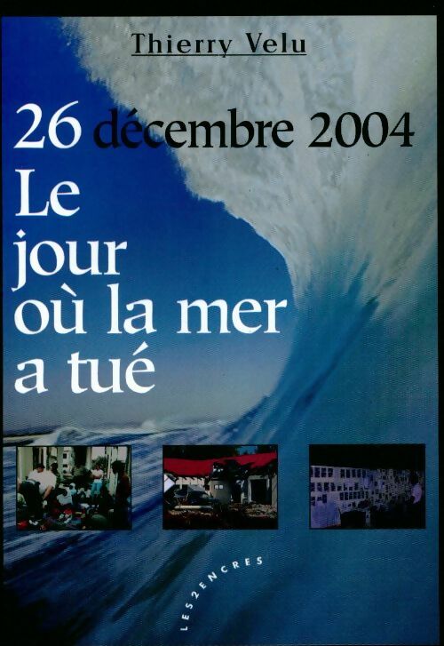 Livrenpoche : 26 décembre 2004 le jour où la mer a tué - Thierry Velu - Livre