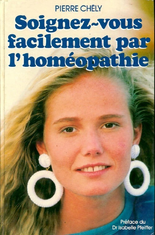 Livrenpoche : Soignez-vous facilement par l'homéopathie - Pierre Chély - Livre