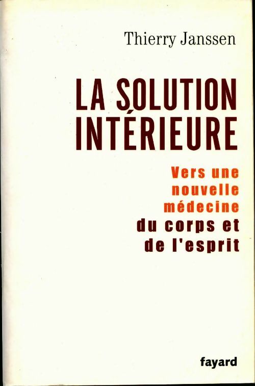 Livrenpoche : La solution intérieure : vers une nouvelle médecine du corps et de l'esprit - Thierry Janssen - Livre