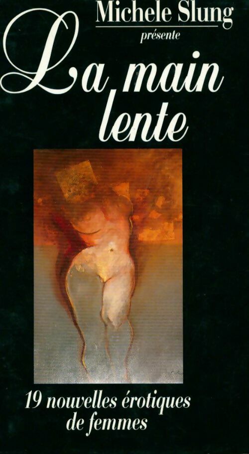 Livrenpoche : La main lente. Dix-neuf nouvelles érotiques de femmes - Michèle Slung - Livre