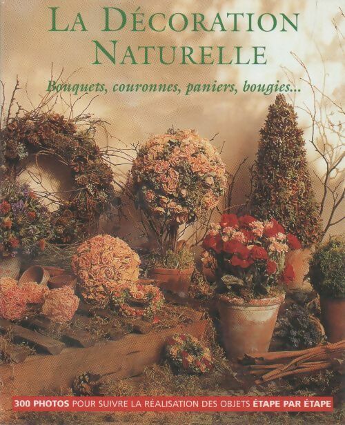 Livrenpoche : La décoration naturelle. Bouquets, couronnes, paniers, bougies - Collectif - Livre