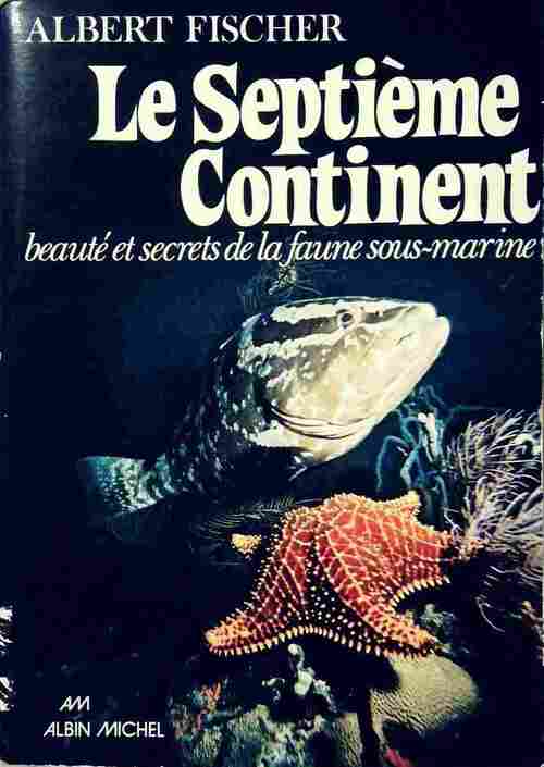 Livrenpoche : Le septième continent. Beauté et secrets de la faune sous-marine - Albert Fischer - Livre