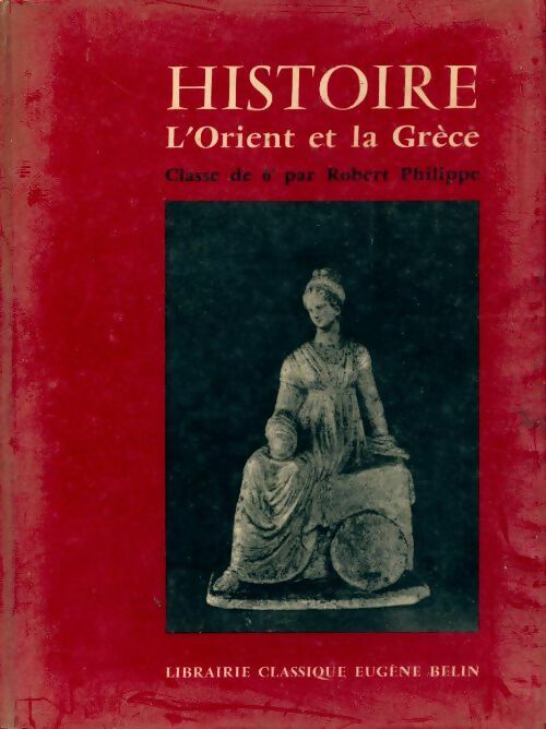 Livrenpoche : Histoire 6e. L'Orient et la Grèce - Philippe Robert - Livre