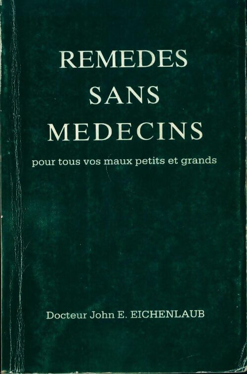 Livrenpoche : Remedes sans médecins pour tous vos maux petits et grands - John E. Eichenlaub - Livre
