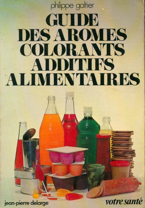 Livrenpoche : Guide des arômes, colorants, additifs alimentaires - Philippe Galtier - Livre