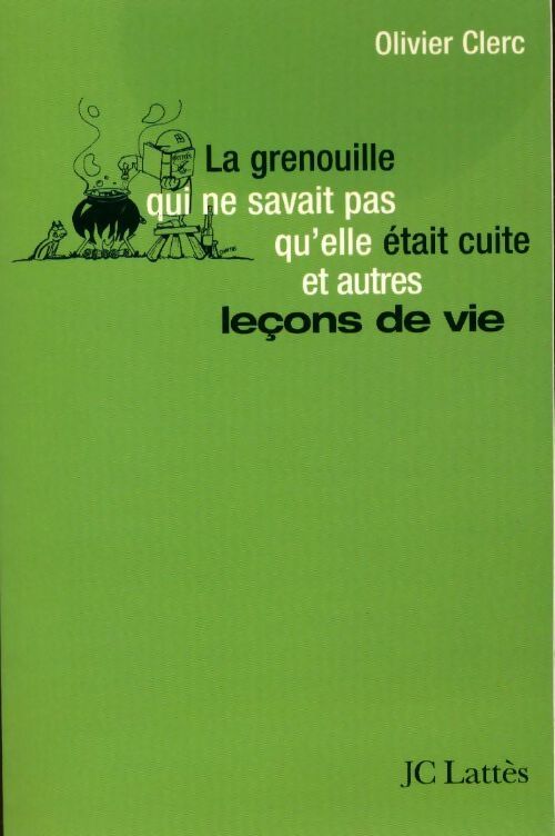 La grenouille qui ne savait pas qu'elle était cuite... - Olivier Clerc - Livre