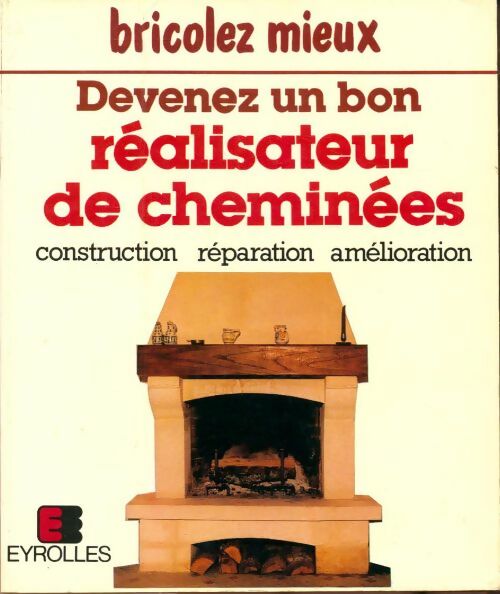Livrenpoche : Devenez un bon réalisateur de cheminées - Pierre Auguste - Livre