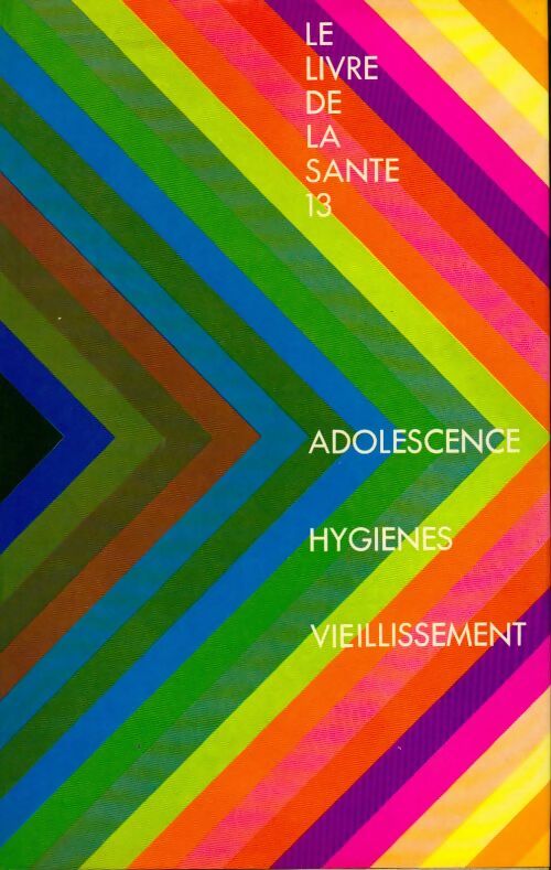 Livrenpoche : Le livre de la santé Tome XIII : Adolescence / Hygiènes / Vieillissement - Joseph Handler - Livre