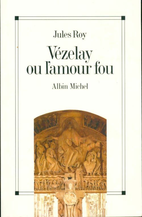 Livrenpoche : Vézelay ou l'amour fou - Jules Roy - Livre