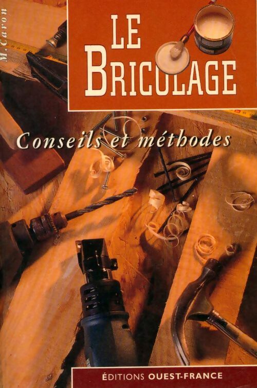 Livrenpoche : Le bricolage. Conseils et méthodes - Michel Caron - Livre
