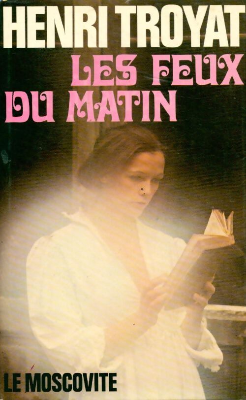 Livrenpoche : Le moscovite Tome III : Les feux du matin - Henri Troyat - Livre