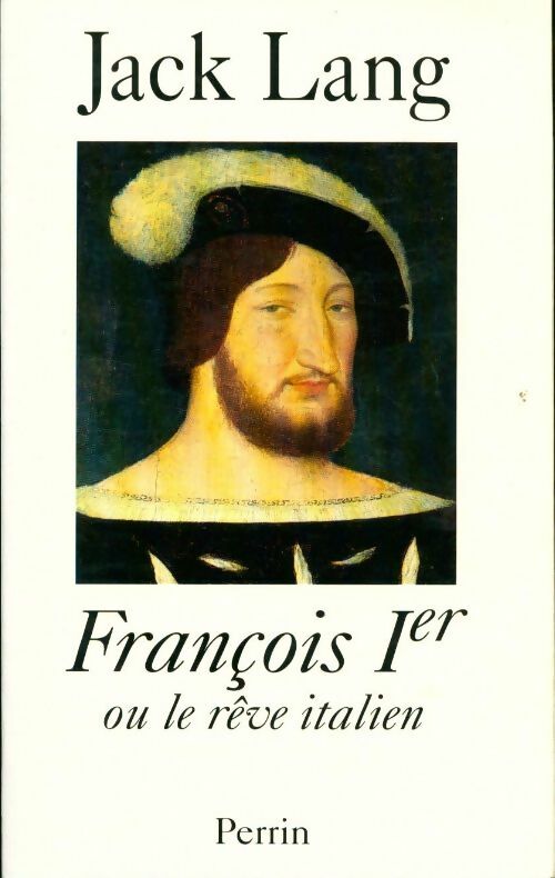 Livrenpoche : François Ier ou le rêve italien - Jack Lang - Livre