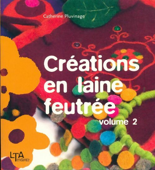 Livrenpoche : Créations en laine feutrée Tome II - Catherine Pluvinage - Livre
