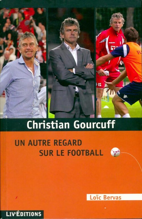 Livrenpoche : Christian Gourcuff, un autre regard sur le football - Loïc Bervas - Livre