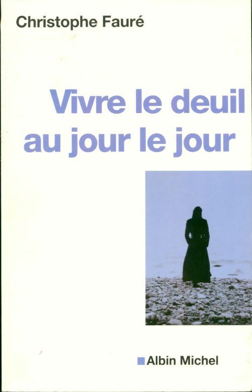 Livrenpoche : Vivre le deuil au jour le jour - Dr Christophe Fauré - Livre