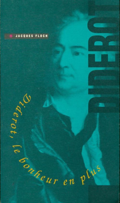 Denis Diderot, le bonheur en plus - Jacques Floch - Livre