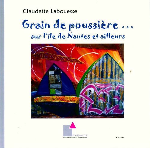 Livrenpoche : Grain de poussiere... sur l'ile de Nantes et ailleurs - Claudette Labouesse - Livre