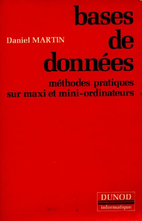 Livrenpoche : Bases données. Méthodes pratiques sur maxi et mini-ordinateurs - Daniel Martin - Livre